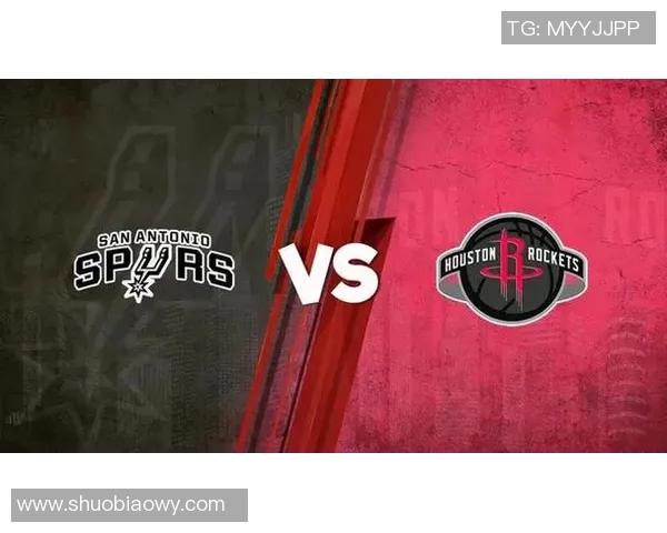 火箭与马刺季前赛精彩对决录像回放分析与精彩瞬间回顾